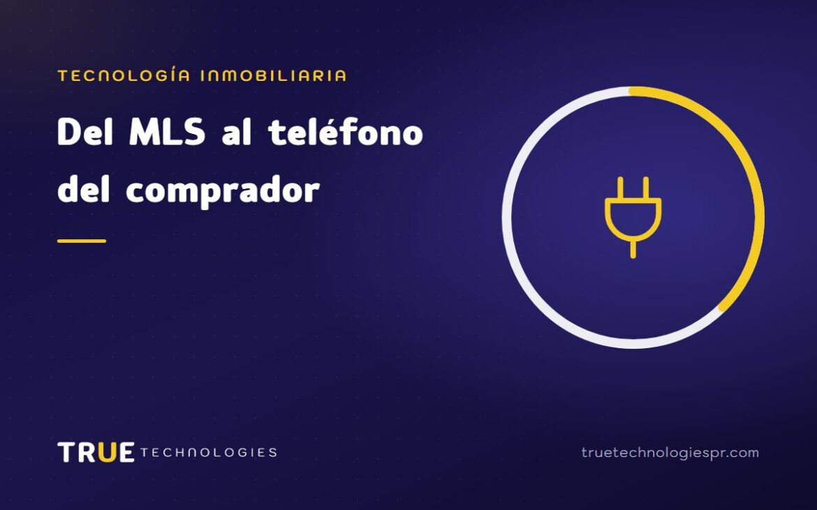 Del MLS al teléfono del comprador: cómo viaja un listado